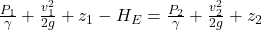 \frac{P_1}{\gamma}+\frac{v^2_1}{2g}+z_1-H_E=\frac{P_2}{\gamma}+\frac{v_2^2}{2g}+z_2