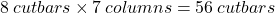 8 \: cutbars \times 7 \: columns = 56 \: cutbars