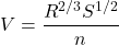 \[V= \frac{R^{2/3}S^{1/2}}{n}\]