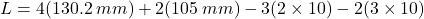 L=4(130.2 \: mm)+2(105 \:mm)-3(2 \times 10) - 2(3 \times 10)