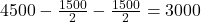4500 - \frac{1500}{2} - \frac{1500}{2} = 3000