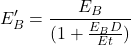 \[ E'_B=\frac{E_B}{(1+\frac{E_BD}{Et})}\]