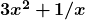  \bm{3x^2 + 1/x} 