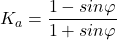 \[K_a=\frac{1-sin \varphi}{1+sin \varphi}\]