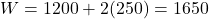 W = 1200 + 2(250) = 1650