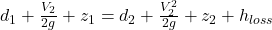 d_1+\frac{V_^2}{2g}+z_1=d_2+\frac{V^2_2}{2g}+z_2+h_{loss}