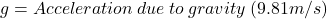 g = Acceleration \: due \: to \: gravity \: (9.81 m/s&sup2;)