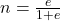 n = \frac{e}{1+e}