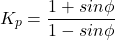 \[K_p =\frac{1+sin \phi}{1-sin\phi} \]