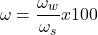 \[\omega = \frac{\omega _w}{\omega_s} x 100\]