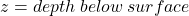 z = depth \: below \: surface