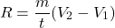 \[R=\frac{m}{t}(V_2-V_1)\]