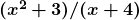  \bm{(x^2 + 3)/(x+4)} 