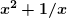  \bm {x^2 + 1/x} 