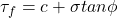\[\tau_f=c+\sigma tan\phi \]