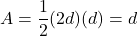\[A=\frac{1}{2}(2d)(d)=d^\]