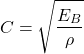 \[C= \sqrt{\frac{E_B}{\rho}}\]