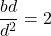 \[\frac{bd}{d^2}=2\]