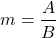 \[m=\frac{A}{B}\]