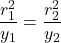 \[\frac{r_1^2}{y_1}=\frac{r_2^2}{y_2}\]