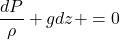 \[\frac{dP}{\rho} + gdz+ \upsilondv = 0 \]