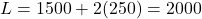 L= 1500 + 2(250) = 2000