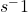 s^-1
