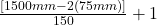 \frac{[1500mm - 2(75mm)]}{150}+1