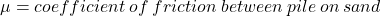 \mu = coefficient \: of \: friction \: between \: pile \: on \: sand