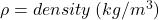 \rho=density \: (kg/m^3)