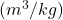 (m^3/kg)