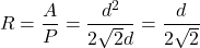 \[R= \frac{A}{P}=\frac{d^2}{2\sqrt{2}d}=\frac{d}{2\sqrt{2}}\]