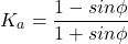 \[K_a=\frac{1-sin \phi }{1+sin \phi }\]