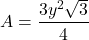 \[A=\frac{3y^2\sqrt{3}}{4}\]