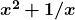  \bm {x^2 + 1/x} 