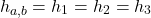 \[h_{a,b} = h_1=h_2=h_3\]