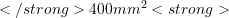  </strong>400 mm^2 <strong>