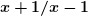  \bm{x+1/x-1} 