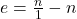 e=\frac{n}1-n}