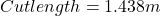 Cut length =1.438 m