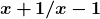  \bm{x+1/x-1} 