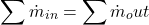 \[\sum \dot{m}_{in}= \sum \dot{m}_out\]