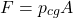\[F = p_{cg}A\]