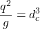 \[\frac{q^2}{g}= d^3_c\]