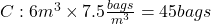 C: 6 m^3 \times 7.5 \frac{bags}{m^3} = 45 bags