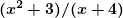  \bm{(x^2 + 3)/(x+4)} 