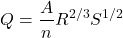 \[Q =\frac{A}{n}R^{2/3}S^{1/2}\]