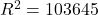 R^2 = 103645