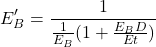 \[ E'_B=\frac{1}{\frac{1}{E_B}(1+\frac{E_BD}{Et})}\]