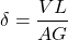 \[\delta=\frac{VL}{AG}\]